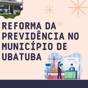 Leia mais sobre o artigo Reforma da Previdência no Município de Ubatuba